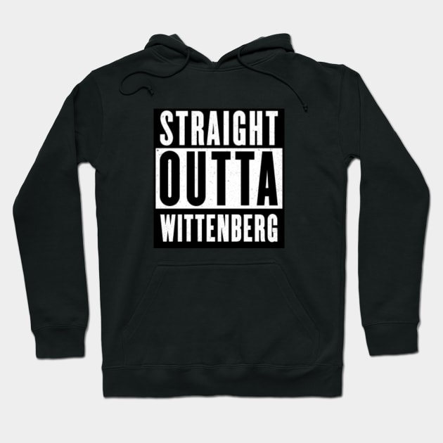 Straight Outta Wittenberg Hoodie by Wolfmueller